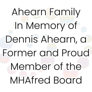 Ahearn Family – In Memory of Dennis Ahearn, a Former and Proud Member of the MHAfred Board